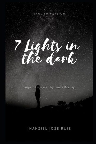 7 lights in the dark Part 1: Suspense and mystery masks this city (Spanish Edition)