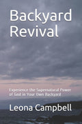 Backyard Revival: Experience the Supernatural Power of God in Your Own Backyard