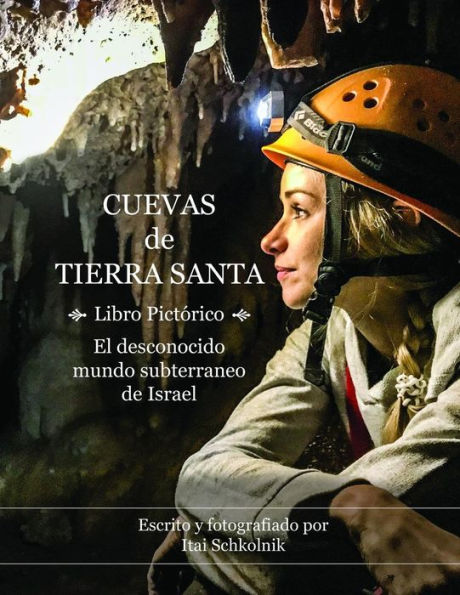 Cuevas de Tierra Santa - Libro Pict�rico: El desconocido mundo subterraneo de Israel / Caving in the Holy Land (Spanish Edition)