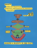 BAILEY'S AFRICAN TRADITION SPIRITUAL/METAPHYSICAL/PHYSICAL CONCEPTS Volume 28