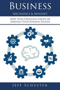 Business Mechanics & Mindset: How Your Thoughts Create or Sabotage Your Business Success