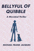 Bellyful of Quibble: A Microbial Thriller
