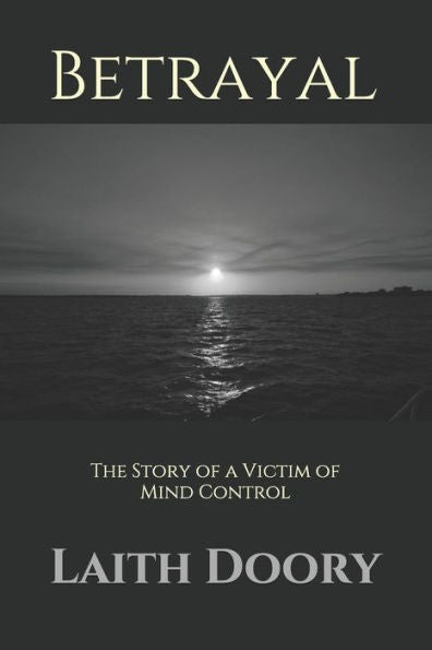 Betrayal: The Story of a Victim of Mind Control