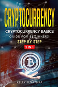Cryptocurrency: Cryptocurrency basics Guide for beginners step by step 2 in 1 (volume)