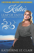 A Western Mail Order Bride Christian Romance: Katie's Leap of Faith Across the Dakotas' Plains (Clean and Wholesome Historical Western Romance)