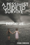 A Pessimist Guide To Survive Everyday Life: Young Confucius