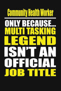 Community Health Worker Only Because Multi Tasking Legend Isn't An Official Job Title