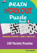BRAIN WORKOUT Puzzle Book 3 (150 Variety Puzzles: Word Search, Code Word, Word Fill-ins and Sudoku for Hours of Entertaining Fun.)