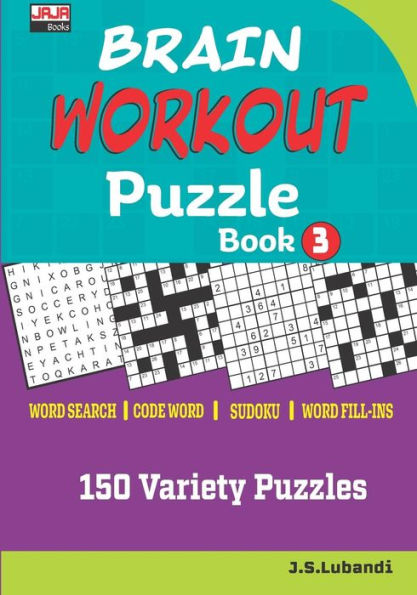 BRAIN WORKOUT Puzzle Book 3 (150 Variety Puzzles: Word Search, Code Word, Word Fill-ins and Sudoku for Hours of Entertaining Fun.)