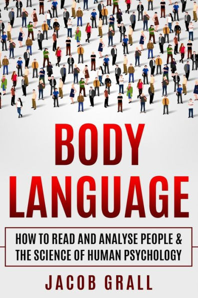 Body Language: How to Read and Analyze People & the Science of Human Psychology (Speed-Reading, Body-Language For Beginners, Human Psychology, Personality Types)