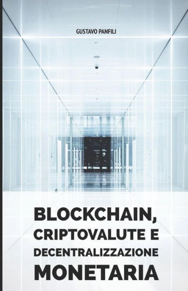 Blockchain, criptovalute e decentralizzazione monetaria (Italian Edition)