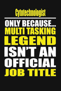 Cytotechnologist Only Because Multi Tasking Legend Isn't An Official Job Title