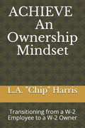 ACHIEVE - An Ownership Mindset: Transitioning from a W-2 Employee to a W-2 Owner
