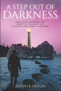 A Step Out Of Darkness: How To Help Someone Enter Addiction Treatment And Walk With Them Through Recovery
