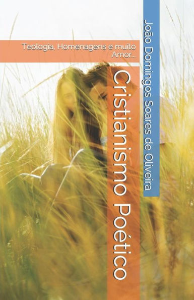 Cristianismo Po�tico: Teologia, Homenagens e muito Amor... (Portuguese Edition)