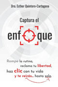 Captura el enfoque: Rompe la rutina, reclama tu libertad, haz clic con tu vida y te reirás…hasta solo. (Spanish Edition)