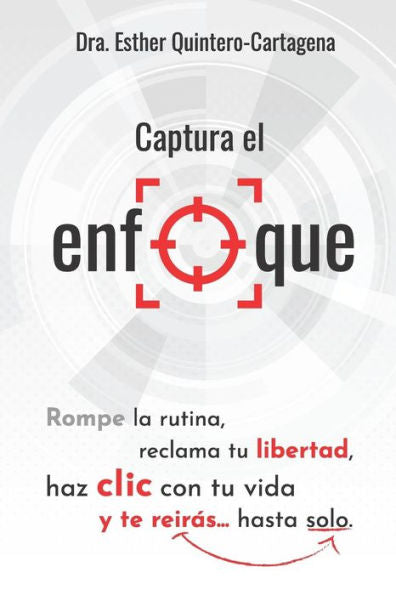 Captura el enfoque: Rompe la rutina, reclama tu libertad, haz clic con tu vida y te reirás…hasta solo. (Spanish Edition)