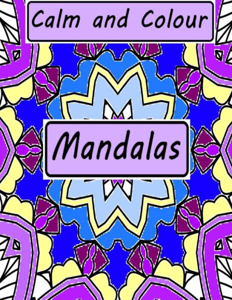 Calm and Colour: Mandalas