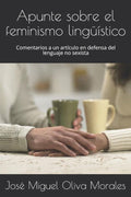 Apunte sobre el feminismo ling��stico: Comentarios a un art�culo en defensa del lenguaje no sexista (Spanish Edition)