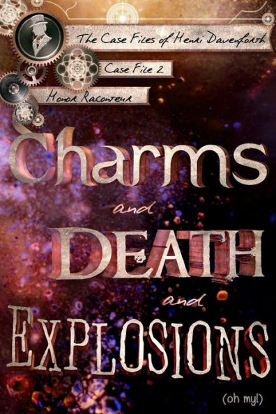 Charms and Death and Explosions (oh my!) (The Case Files of Henri Davenforth)