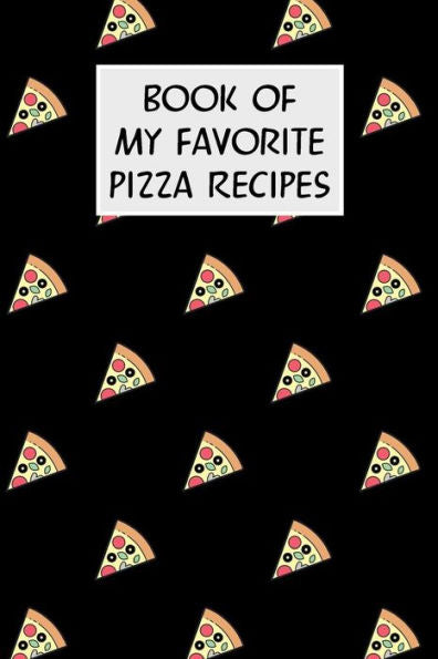 Book Of My Favorite Pizza Recipes: Cookbook with Recipe Cards for Your Pizza Recipes