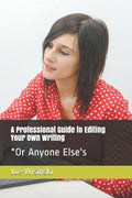 A Professional Guide to Editing Your Own Writing*: *Or Anyone Else's