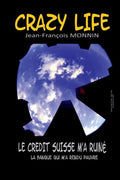 CRAZY LIFE: Le Cr�dit Suisse m'a ruin� (Biographie) (French Edition)