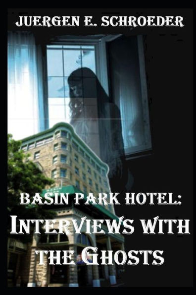 Basin Park Hotel: Interviews With The Ghosts