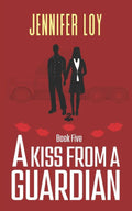 A Kiss From A Guardian: Book Five (Protector Series)