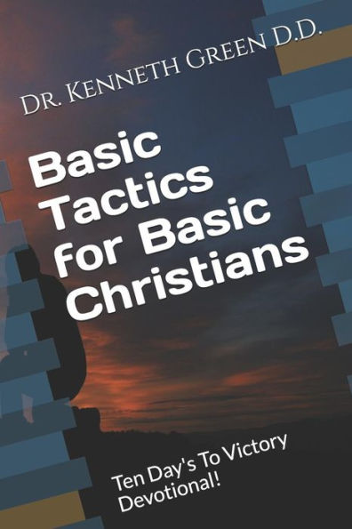 Basic Tactics for Basic Christians: Ten Day's To Victory Devotional!