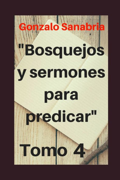 Bosquejos y Sermones para predicar, Tomo 4: Temas y predicaciones cristianas (Sermones cristianos) (Spanish Edition)