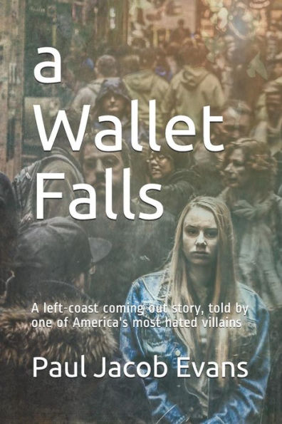 a Wallet Falls: A left-coast coming out story, told by one of America's most hated villains
