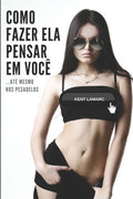 Como Fazer Ela Pensar Em Voc�: �At� Mesmo Nos Pesadelos (Portuguese Edition)