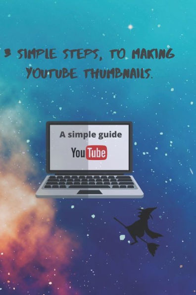 3 Simple Steps, to Making YouTube Thumbnails.: 3 simple Steps (A Creative Way)