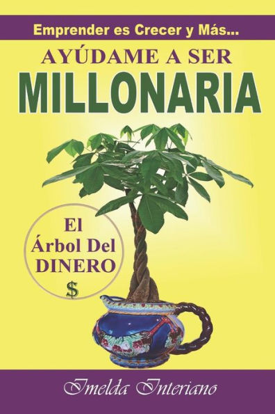 Ay�dame a Ser MILLONARIA: Emprender es Crecer y M�s� (Spanish Edition)