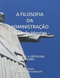 A FILOSOFIA DA ADMINISTRAÇÃO - Abrindo Mentes: 3a. PARTE: A CRISTOLOGIA - VOLUME I (Portuguese Edition)