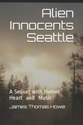 Alien Innocents Seattle: Science Fiction with Humor and Heart , A sequel (Alien Innocents Volume)
