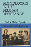 BLONDLOCKIG IN THE BELGIAN RESISTANCE: Freide Heller Speaks
