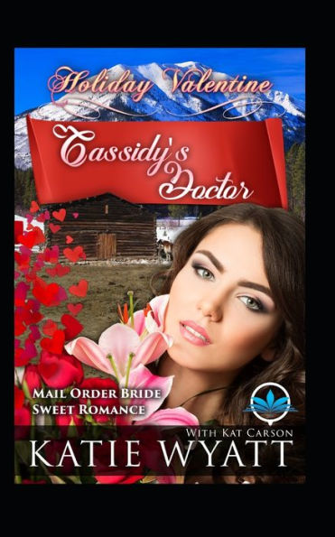 Cassidy�s Doctor (Holiday Valentine Mail Order Bride Sweet Romance Series)