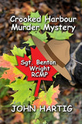 Crooked Harbour Murder Mystery: Sgt. Benton Wright RCMP