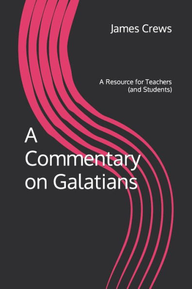 A Commentary on Galatians: A Resource for Teachers (and Students)