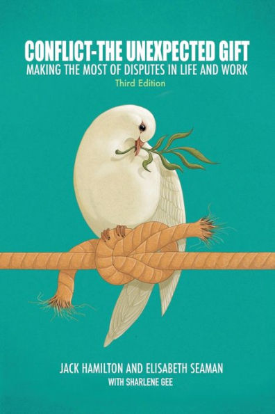 Conflict�The Unexpected Gift: Making the Most of Disputes in Life and Work