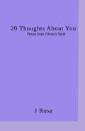 20 Thoughts about you (Pieces from J Rosa's Vault)