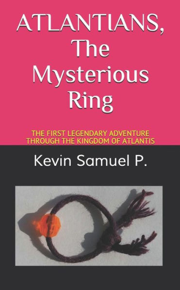 ATLANTIANS The Mysterious Ring: THE FIRST LEGENDARY ADVENTURE THROUGH THE KINGDOM OF ATLANTIS