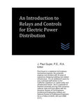 An Introduction to Relays and Controls for Electric Power Distribution (Electric Power Generation and Distribution)