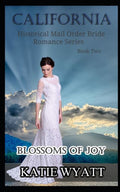 Blossoms of Joy (California Historical Mail Order Bride Romance Series)