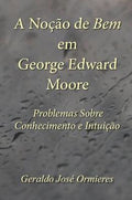 A No��o de Bem em George Edward Moore: Problemas Sobre Conhecimento e Intui��o (Portuguese Edition)