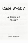 Case W-467: A Book Of Poetry