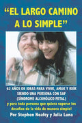 �EL LARGO CAMINO A LO SIMPLE": 62 A�OS DE IDEAS PARA VIVIR, AMAR Y RE�R SIENDO UNA PERSONA CON SAF (S�NDROME ALCOH�LICO FETAL)