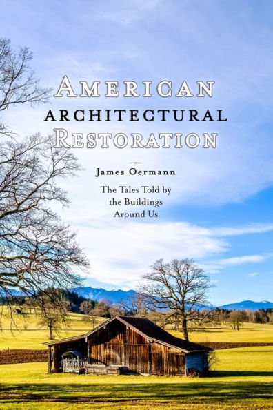 American Architectural Restoration: The Tales Told by the Buildings Around Us